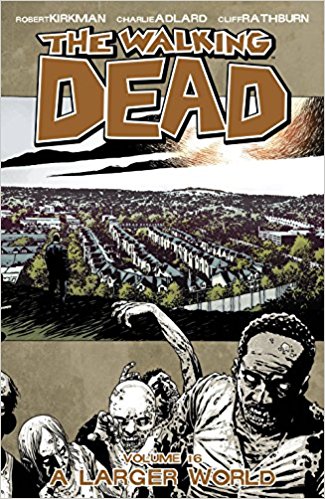 WALKING DEAD VOL 16: A LARGER WORLD