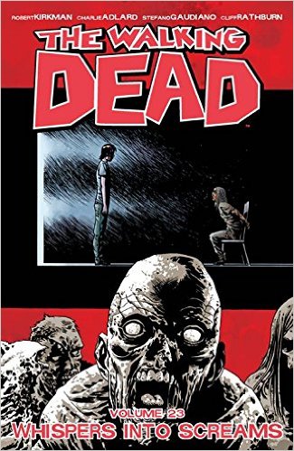WALKING DEAD VOL 23: WHISPERS INTO SCREAMS