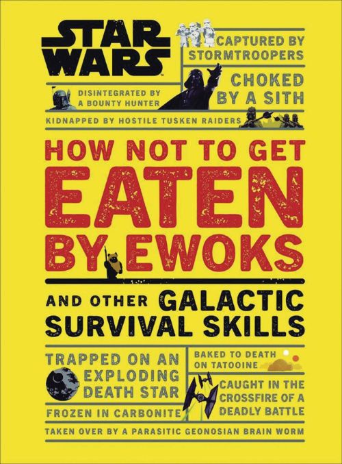 STAR WARS: HOW NOT TO GET EATEN BY EWOKS AND OTHER GALACTIC SKILLS