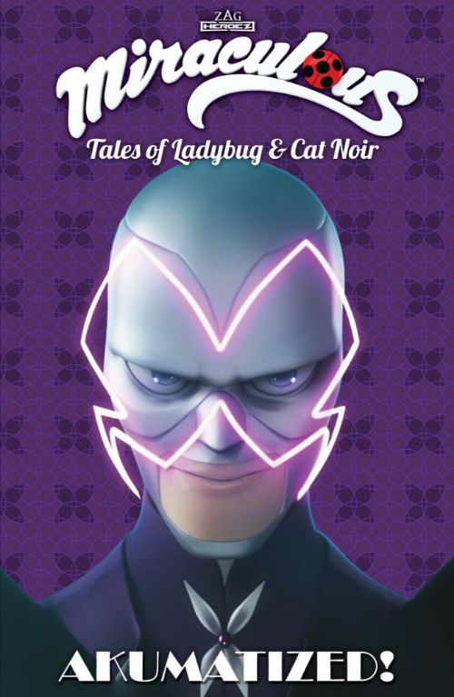 MIRACULOUS: TALES OF LADYBUG AND CAT NOIR VOL 04: AKUMATIZED!