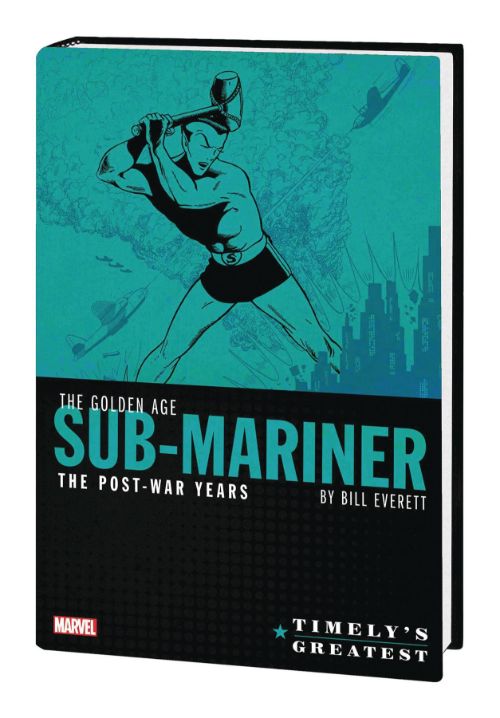 TIMELY'S GREATEST: THE GOLDEN AGE SUB-MARINER BY BILL EVERETT--THE POST-WAR YEARS OMNIBUS