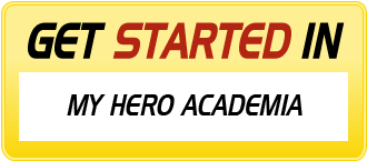 Get Started in MY HERO ACADEMIA