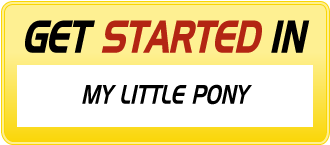 Get Started In MY LITTLE PONY