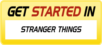 Get Started In STRANGER THINGS