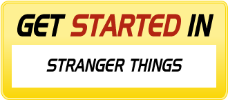 Get Started in STRANGER THINGS